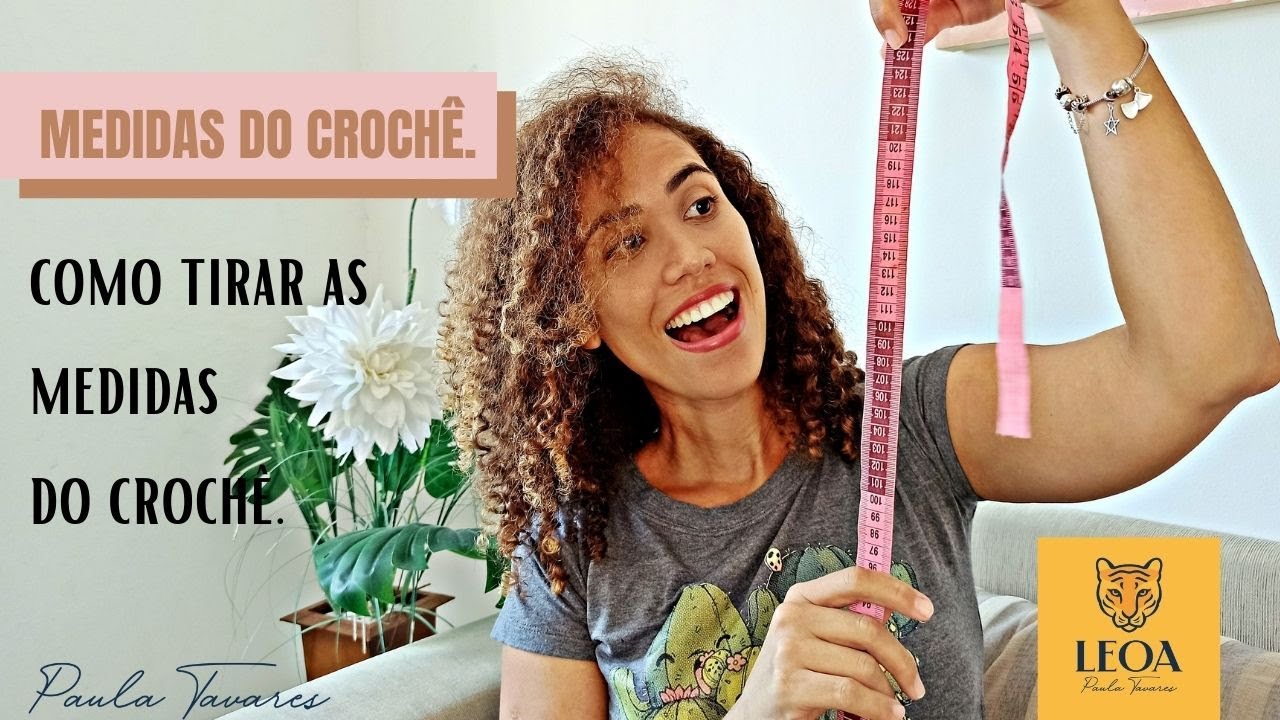 Como tirar as medidas do crochê - COM A FITA MÉTRICA