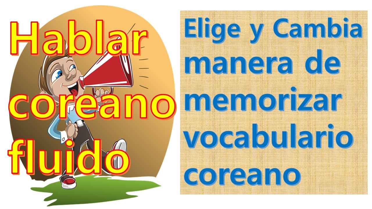 Hablar coreano fluido / Cambia técnica de memorizar vocabulario coreano / Aprender coreano