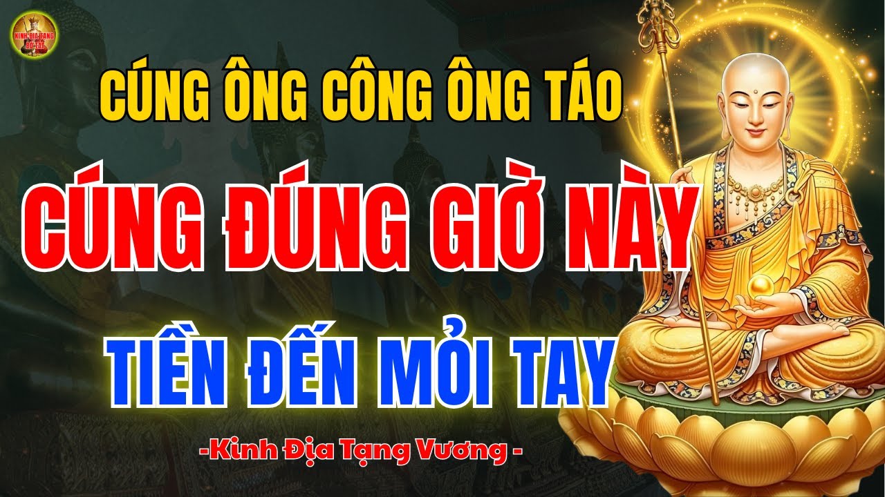 Kinh Địa Tạng Bồ Tát Dạy 🙏 23 Tháng Chạp Cúng Ông Công Ông Táo Giờ Nào Là Phù Hợp Nhất