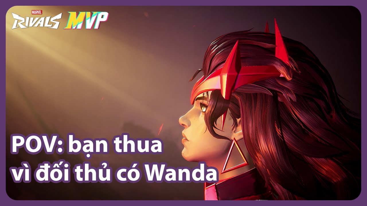 POV: You Queue Into Wanda (Instant Regret) | MVP/SVP gameplay season 6 | Marvel Rivals Việt Nam