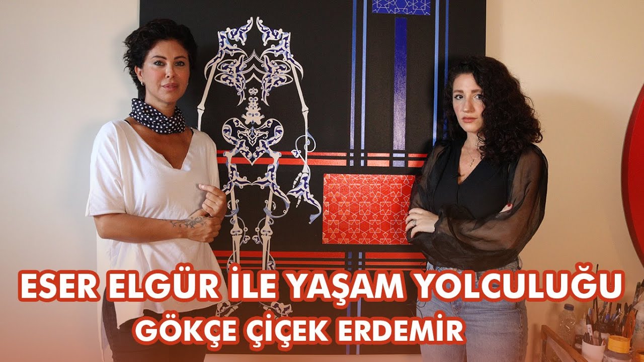 Eser Elgür ile Yaşam Yolculuğu | Gökçe Çiçek Erdemir