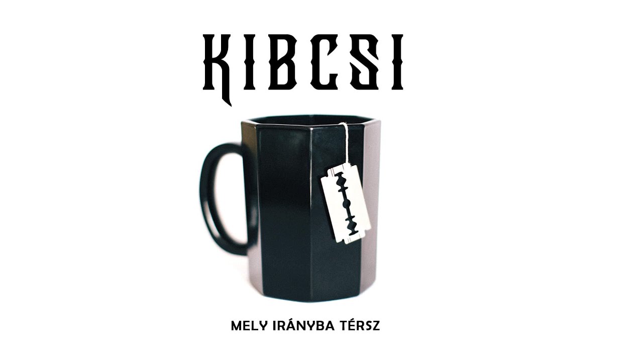 Kibcsi - Mely ir&aacute;nyba t&eacute;rsz (hivatalos sz&ouml;veges vide&oacute; / official lyric video)