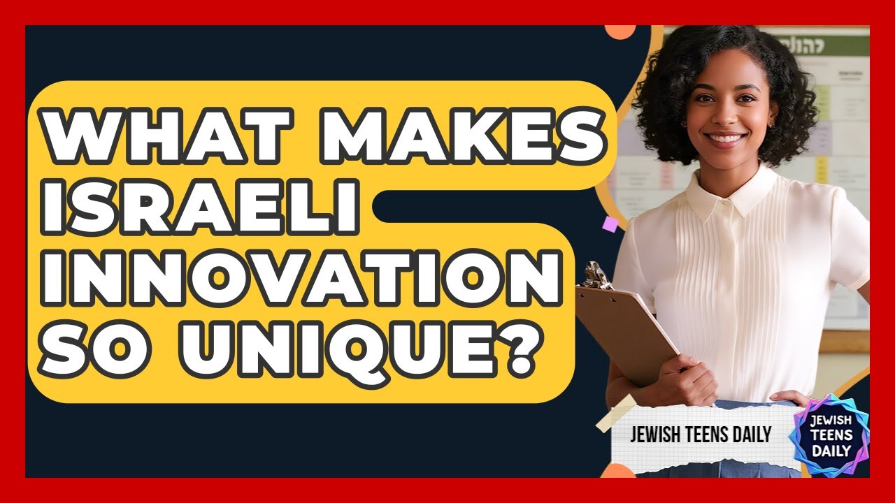 What Makes Israeli Innovation So Unique? - Jewish Teens Daily