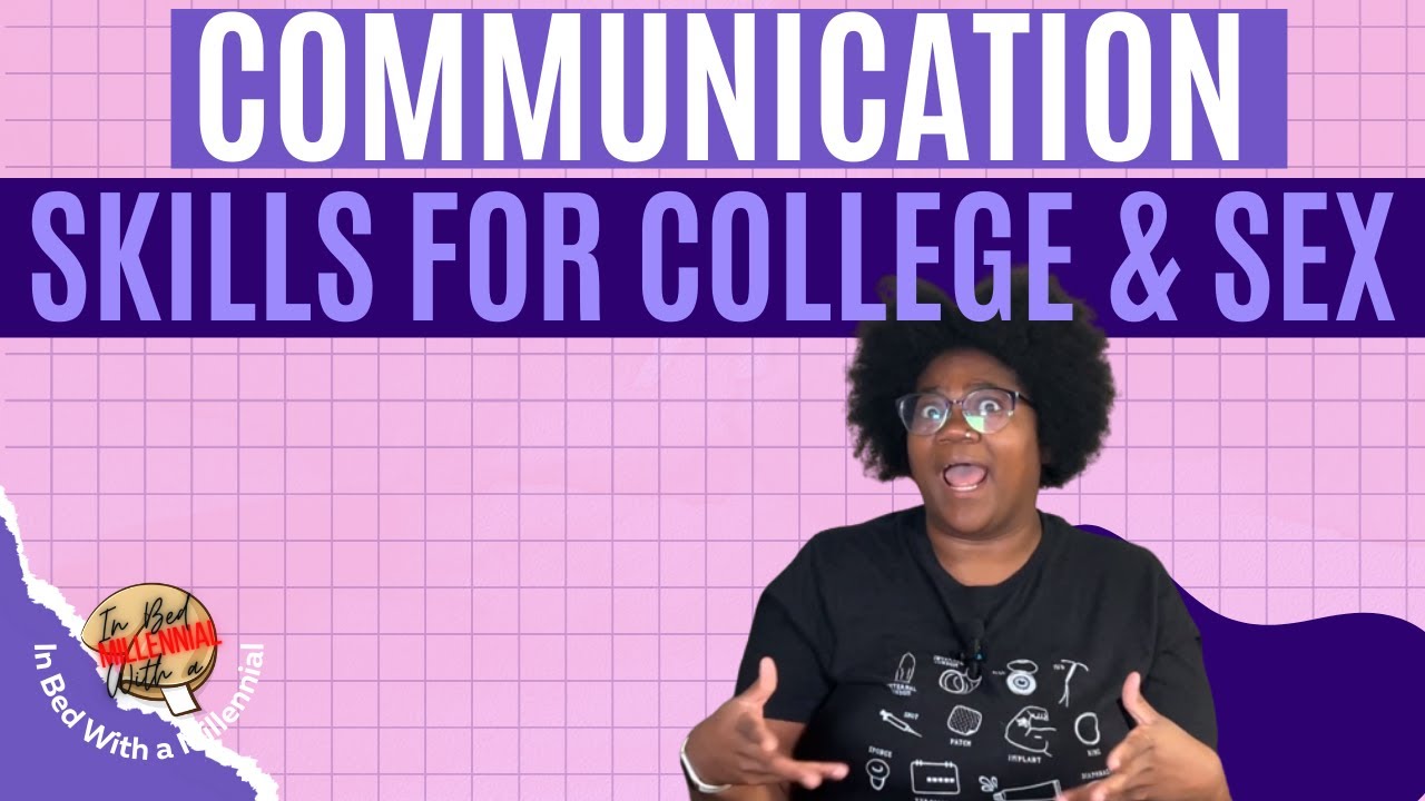 Communication Skills For College And Sex | In Bed With a Millennial
