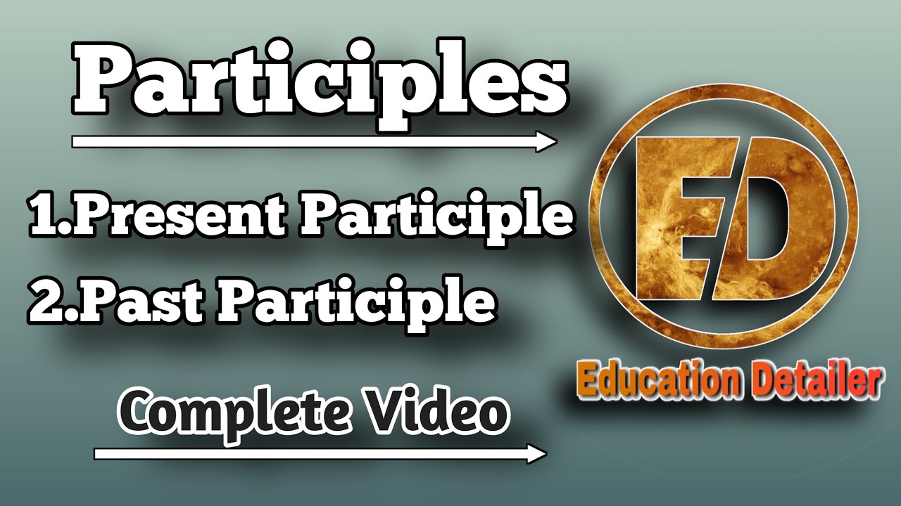 Participles. All types of participles in English. Present and Past participle. Uses of participles.