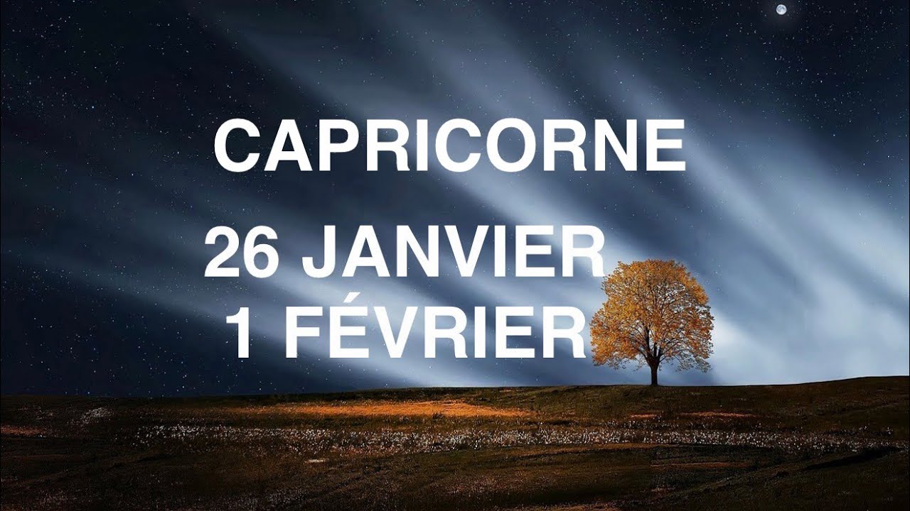 CAPRICORNE 26 JANVIER AU 1 FÉVRIER RÉPONDRE À L’APPEL DU CŒUR 