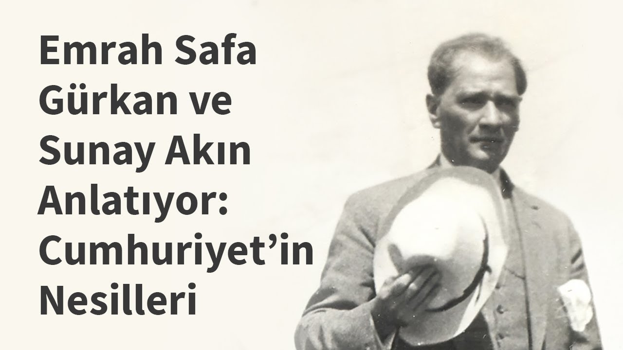 Emrah Safa Gürkan ve Sunay Akın Anlatıyor: Cumhuriyet’in Nesilleri