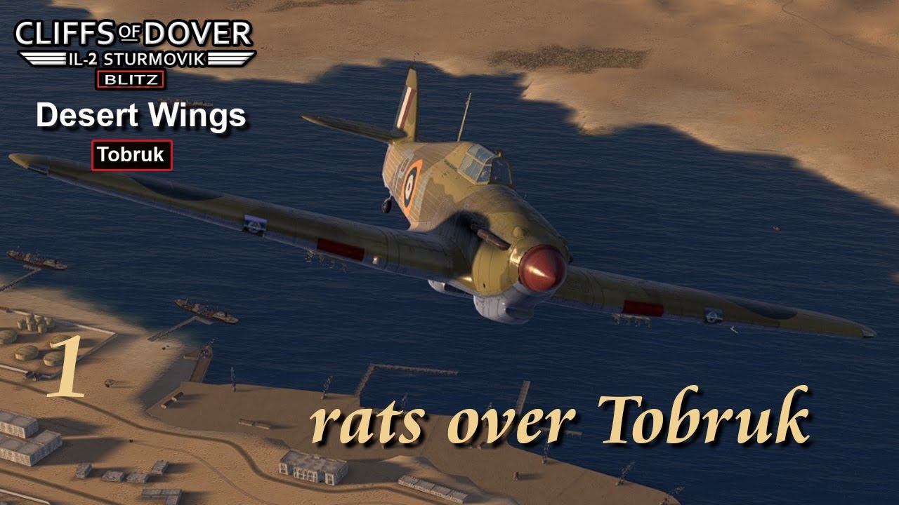 IL2 - Cliffs of Dover / Desert Wings - Tobruk / rats over Tobruk / # 1