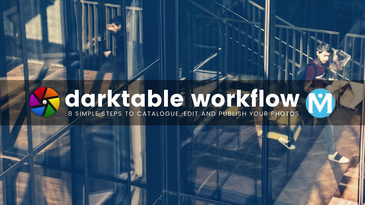 Darktable Workflow - 8 simple steps to catalogue, edit and publish your photos