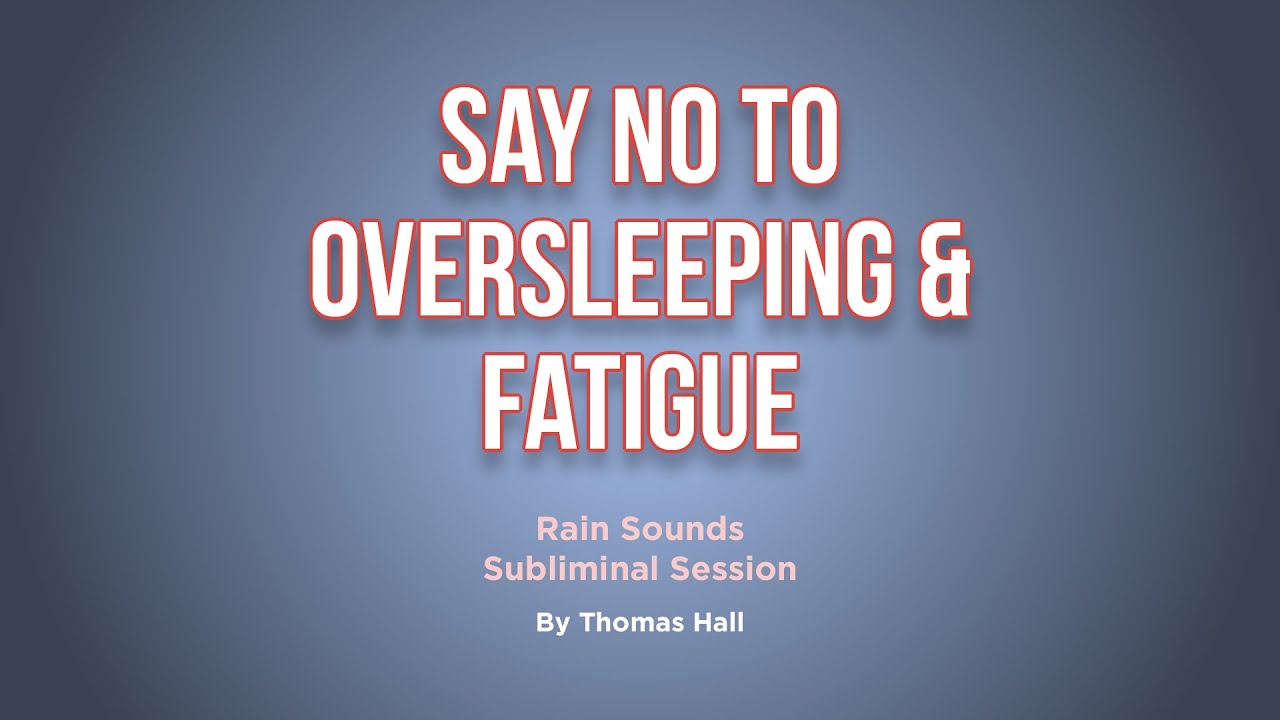 Say No To Oversleeping & Fatigue - Rain Sounds Subliminal Session - By Minds in Unison