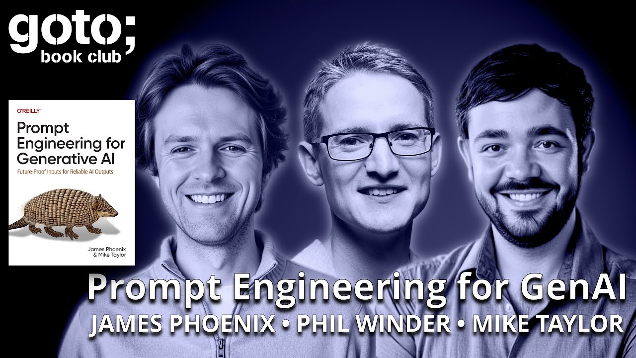 Prompt Engineering for Generative AI &bull; James Phoenix, Mike Taylor & Phil Winder &bull; GOTO 2025