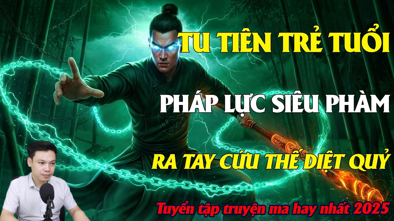 TRUYỆN MA ĐÌNH SOẠN : TU TIÊN TRẺ TUỔI PHÁP LỰC SIÊU PHÀM RA TAY CỨU THẾ DIỆT QUỶ | KINH DỊ|TÂM LINH