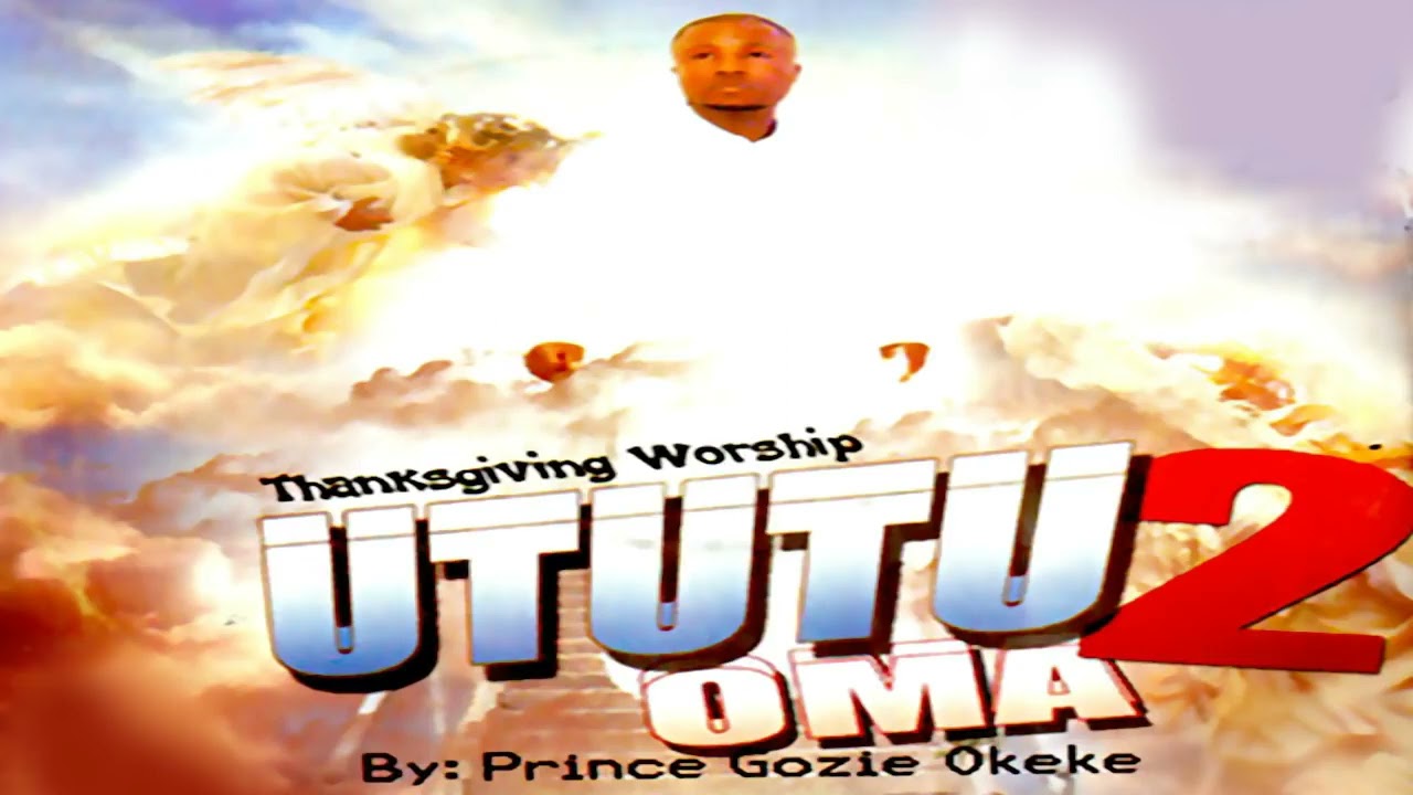 PRINCE GOZIE OKEKE   UTUTU OMA 2     Christian Music
