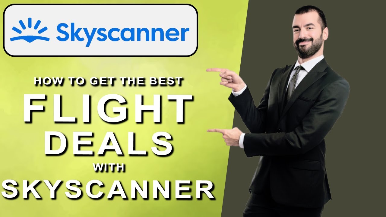 How to Get the Best Flight Deals with Skyscanner in 2025