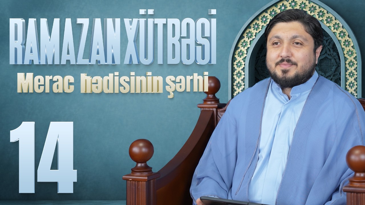 Merac Hədisinin Şərhi - Elşən İsmayılov | Ramazan Xütbəsi 14 (05.03.2026)
