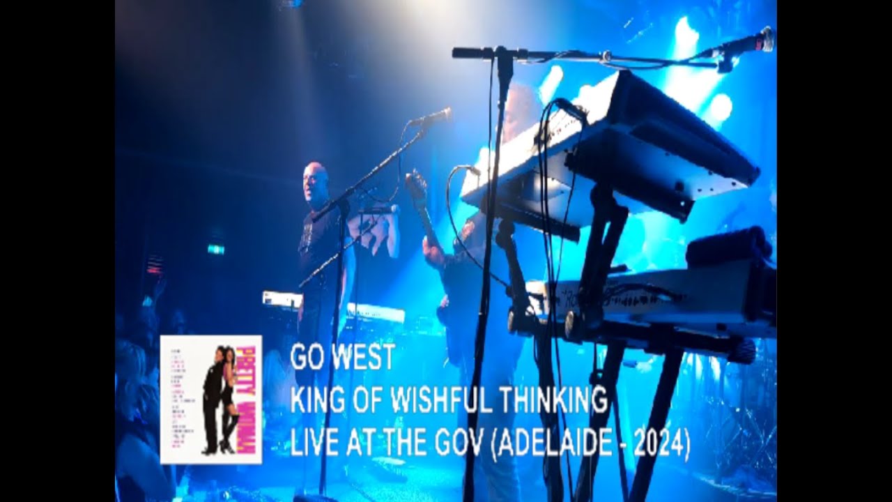 Go West - King Of Wishful Thinking (Live At The Gov - Adelaide)