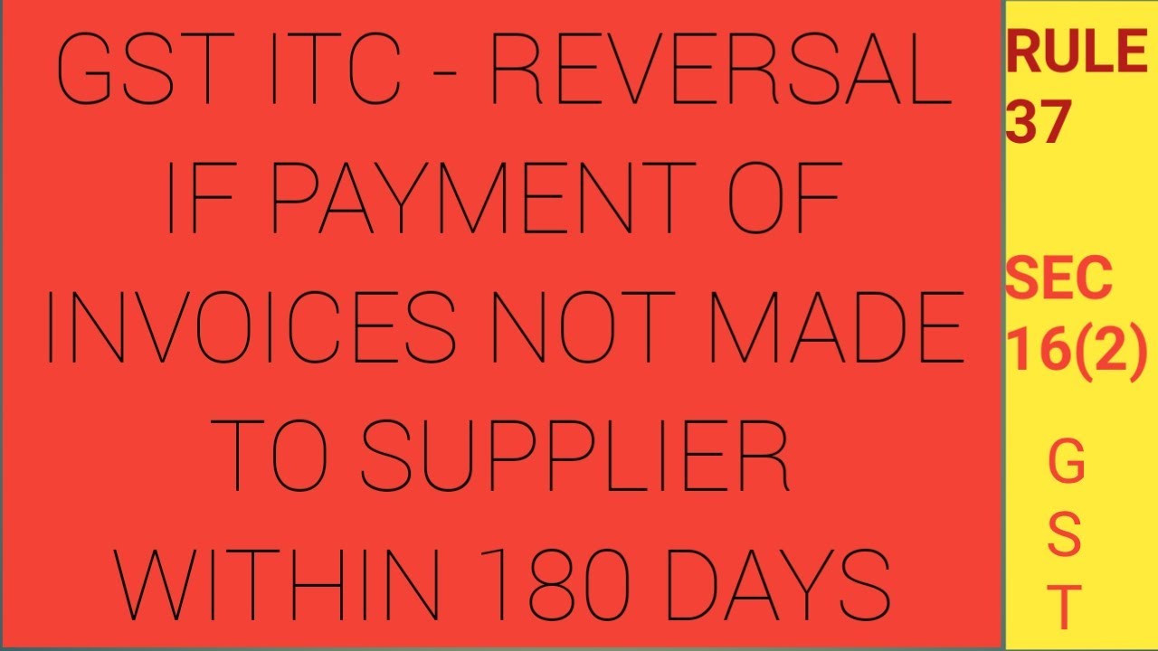 GST Input tax credit reversal second proviso to section 16 (2)  180 Days payment rule in GST