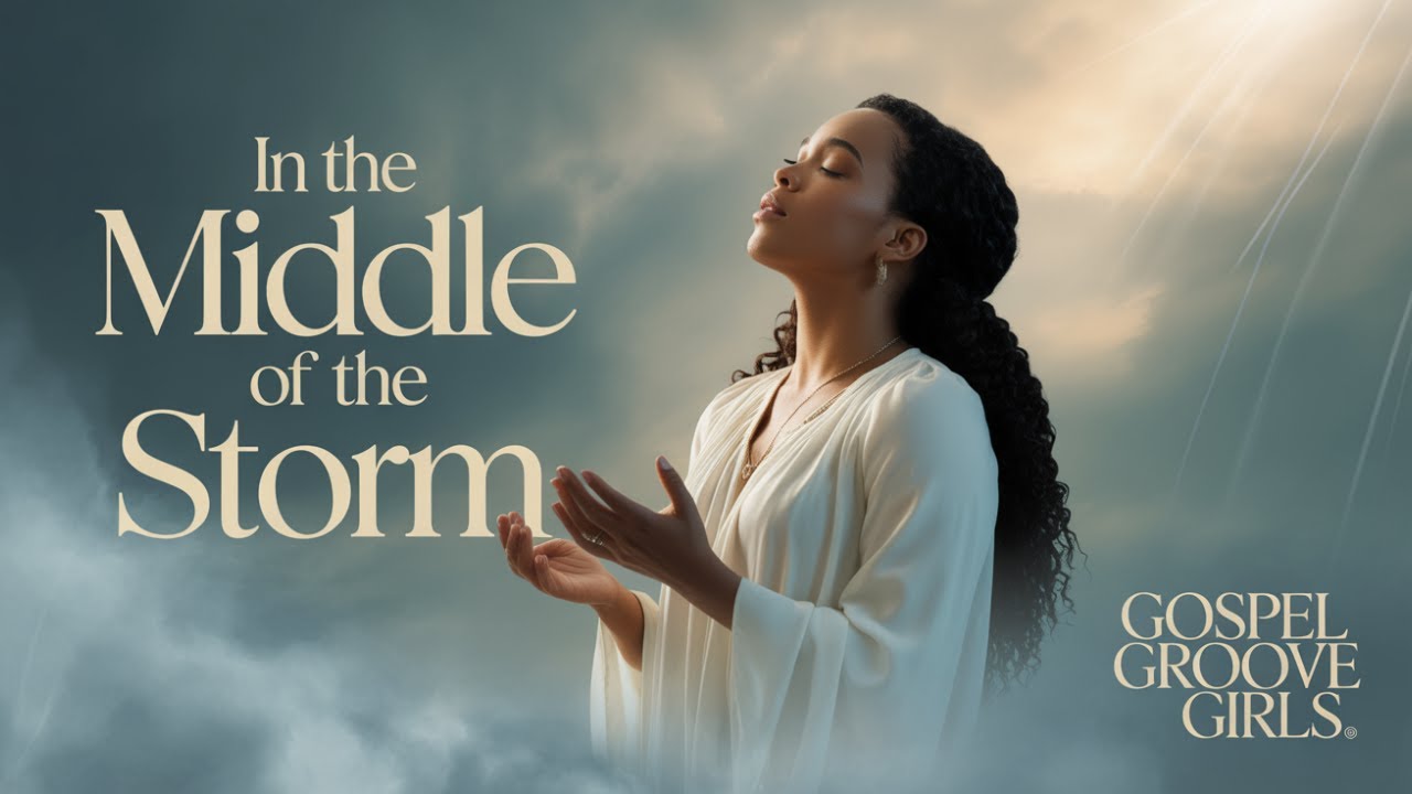 🌧️ God Holds You Through Every Battle | In the Middle of the Storm | Gospel Groove Girls