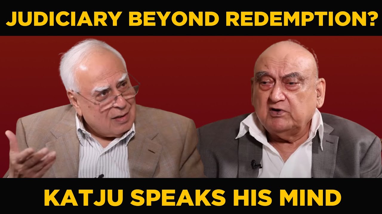Judiciary beyond redemption? Katju speaks his mind #DilsewithKapilSibal