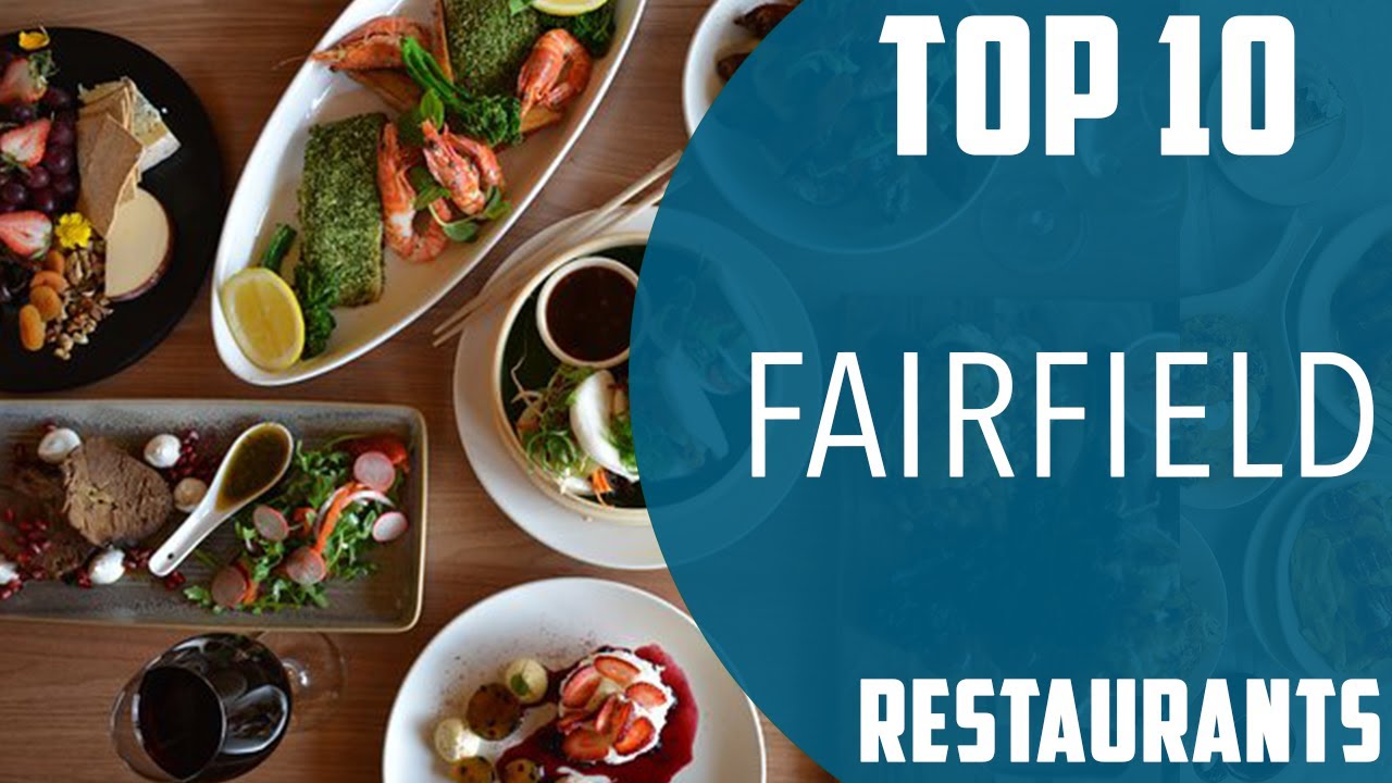 Top 10 Best Restaurants to Visit in Fairfield | USA - English