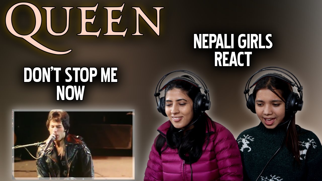 QUEEN REACTION | DON'T STOP ME NOW REACTION | NEPALI GIRLS REACT