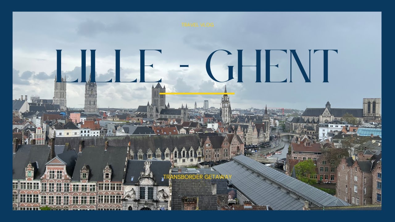 Transborder Weekend: Lille (France) & Ghent (Belgium)