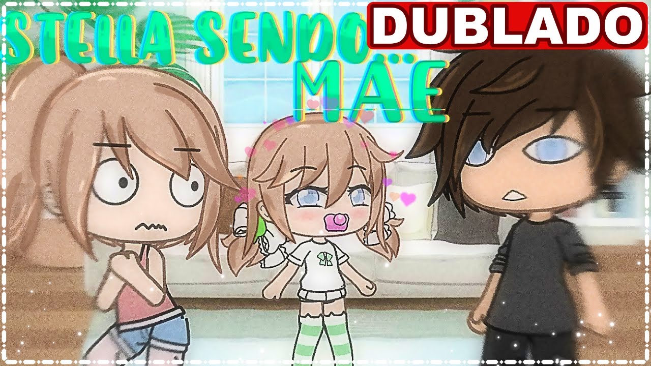 STELLA SENDO MÃE!!! | Mini Filme [DUBLADO] Gacha Life (ღEllah Chanღ)