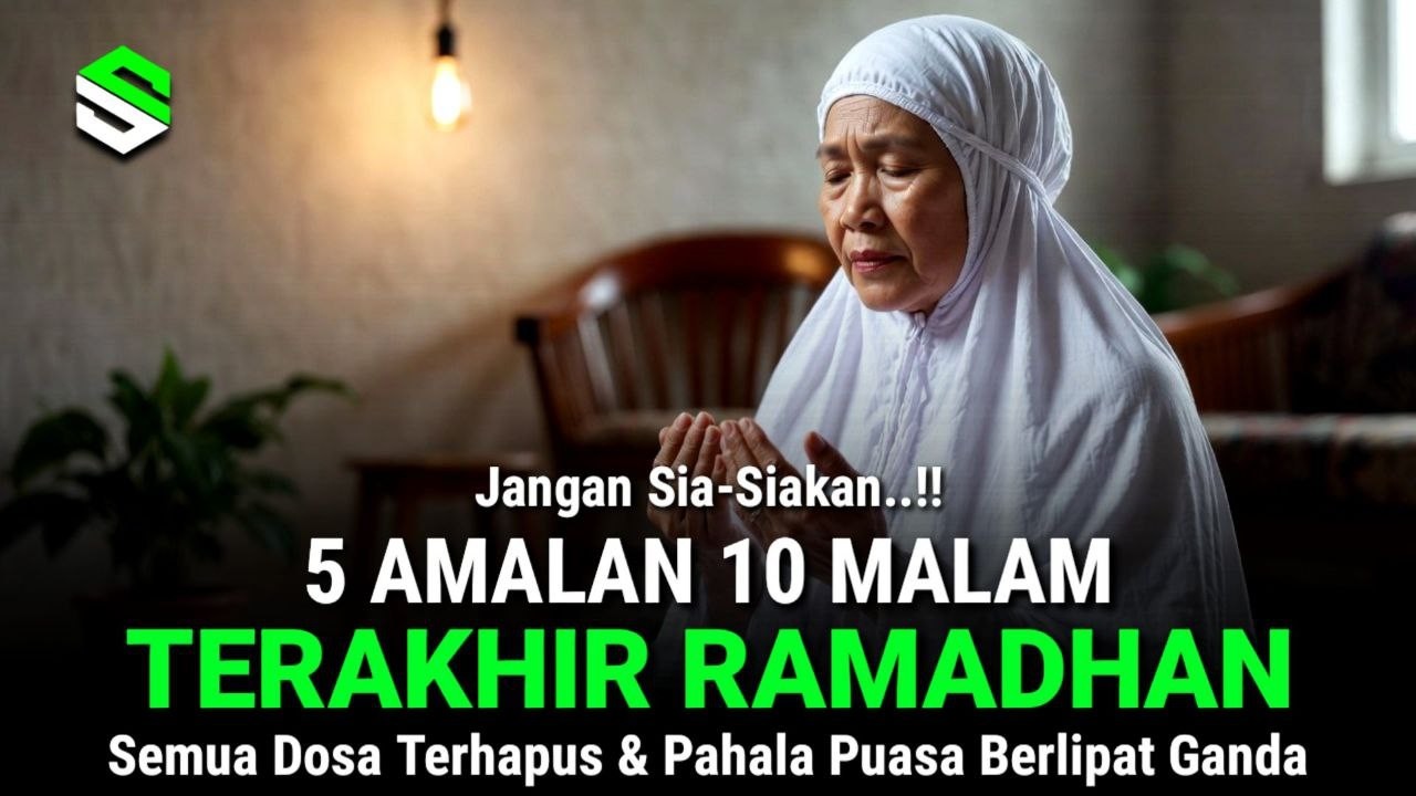 5 Amalan 10 Malam Terakhir Ramadhan, Mendapat Lailatul Qadar | Jangan Sia-Siakan