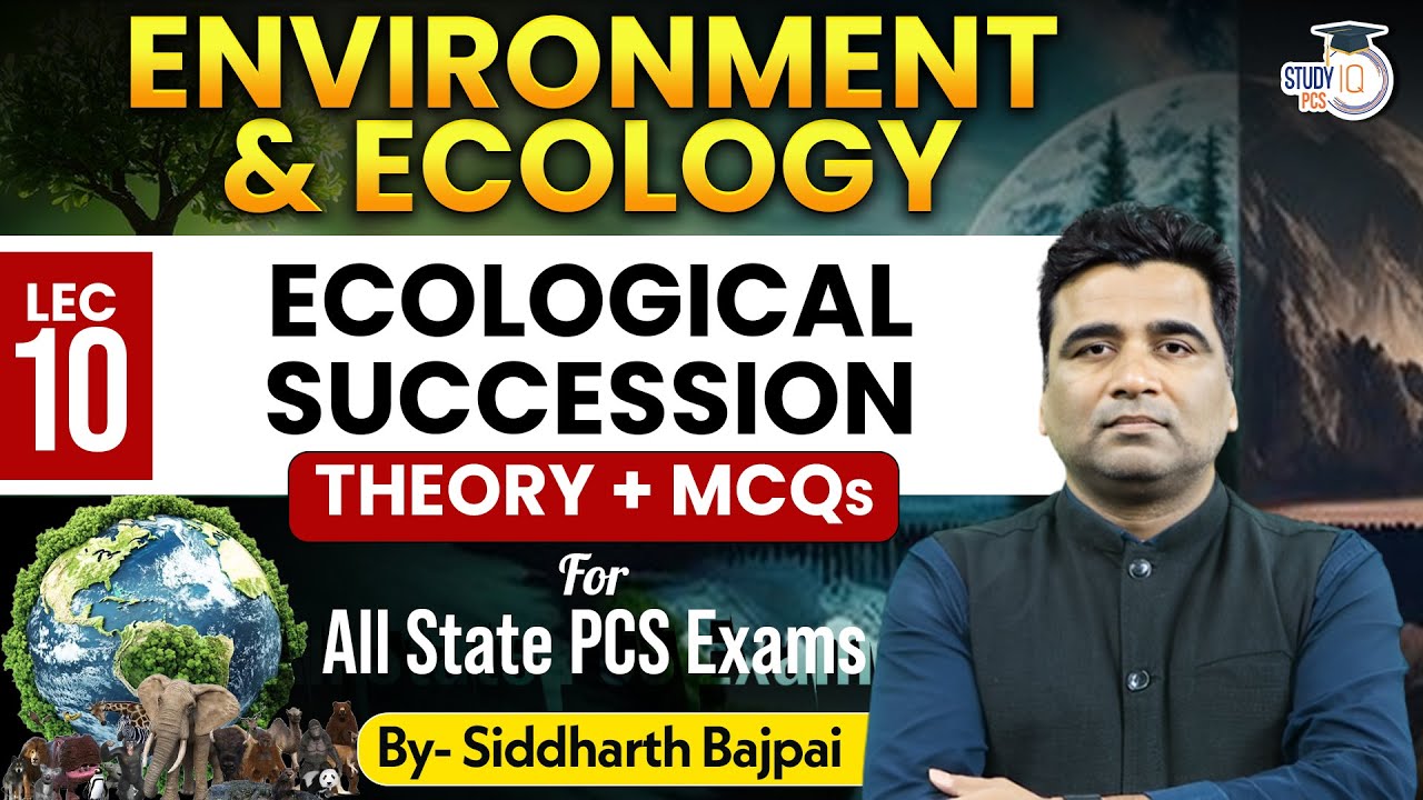 Environment & Ecology: Ecological Succession | For All State PCS Exam | By Siddharth Sir | StudyIQ