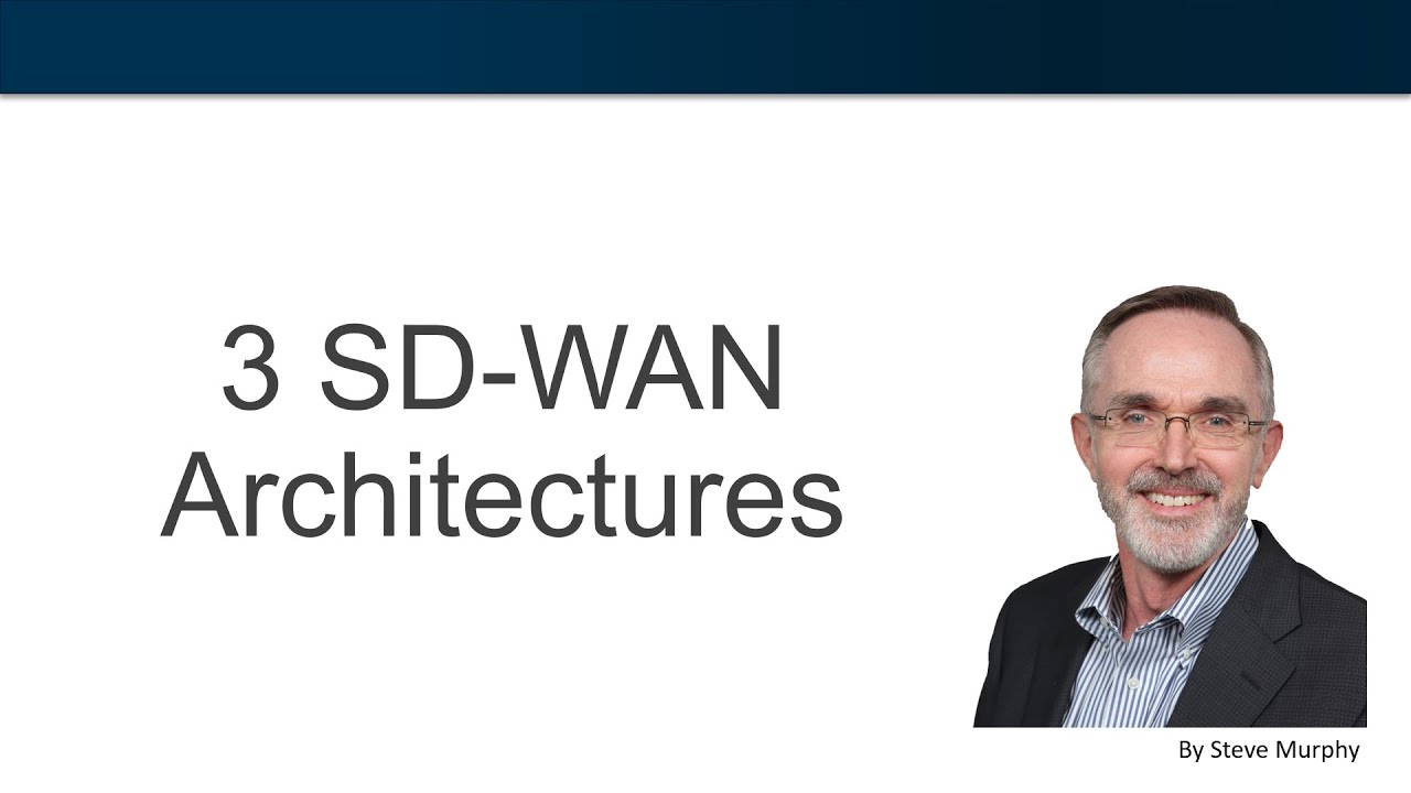 3 SD WAN Architectures (Understand before You Buy)