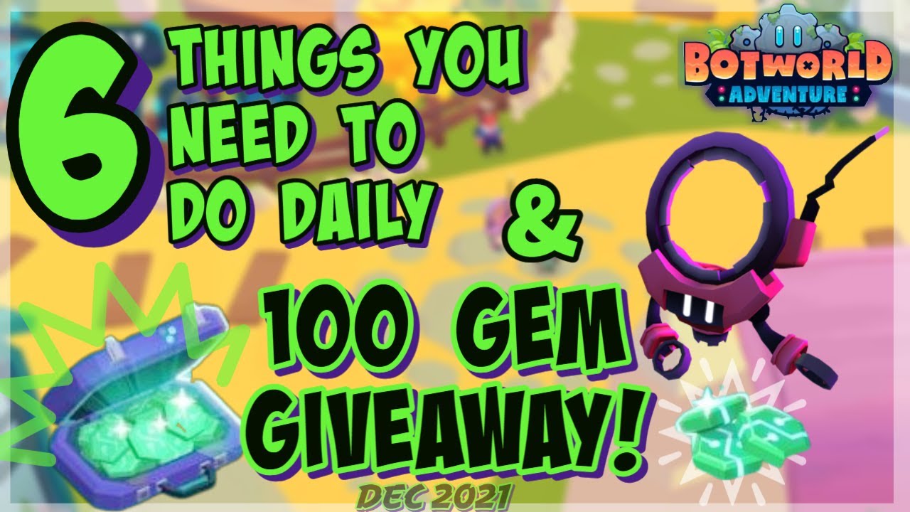 Botworld Adventure | 100 GEM GIVEAWAY! | 6 Tasks You Should Be Doing Daily | DEC 2021