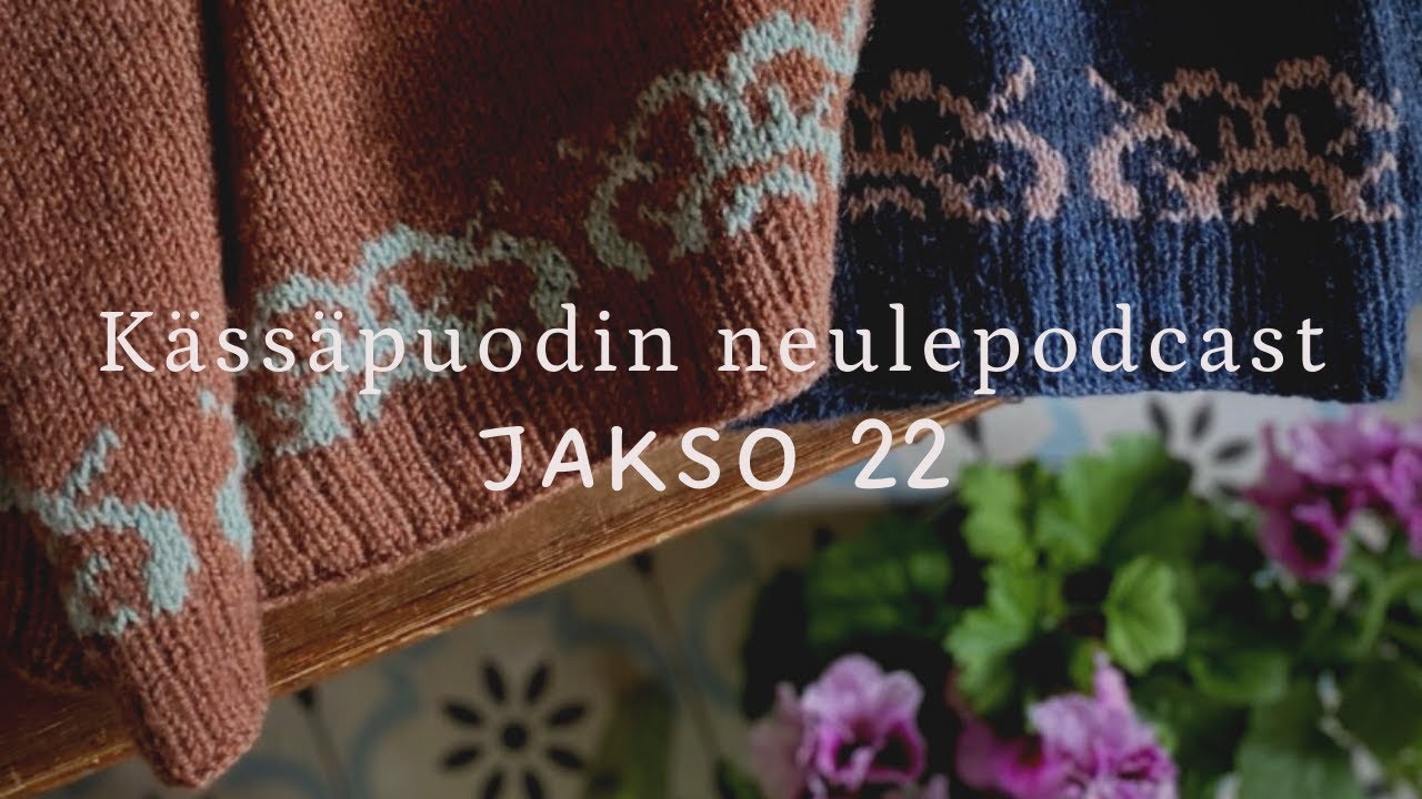 Kässäpuodin neulepodcast, jakso 22 ☀️