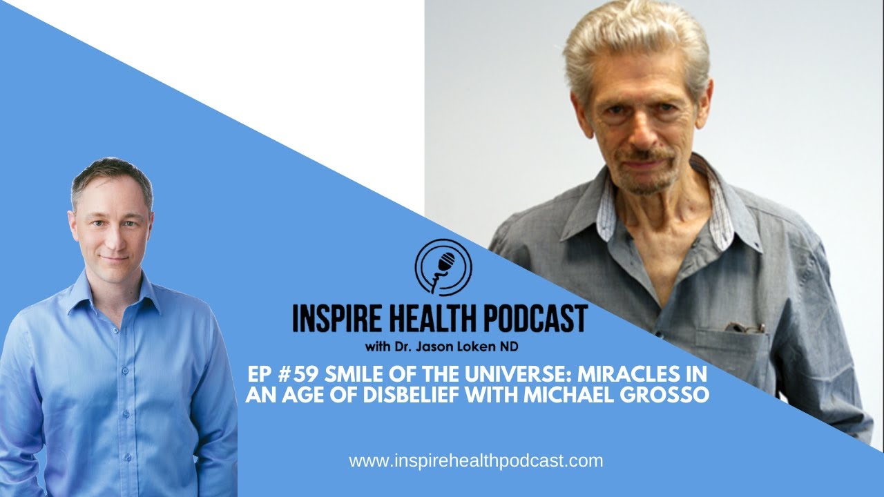 Ep 59 Smile of the UniverseMiracles in an age of DisbeliefWith Michael Grosso, PHD
