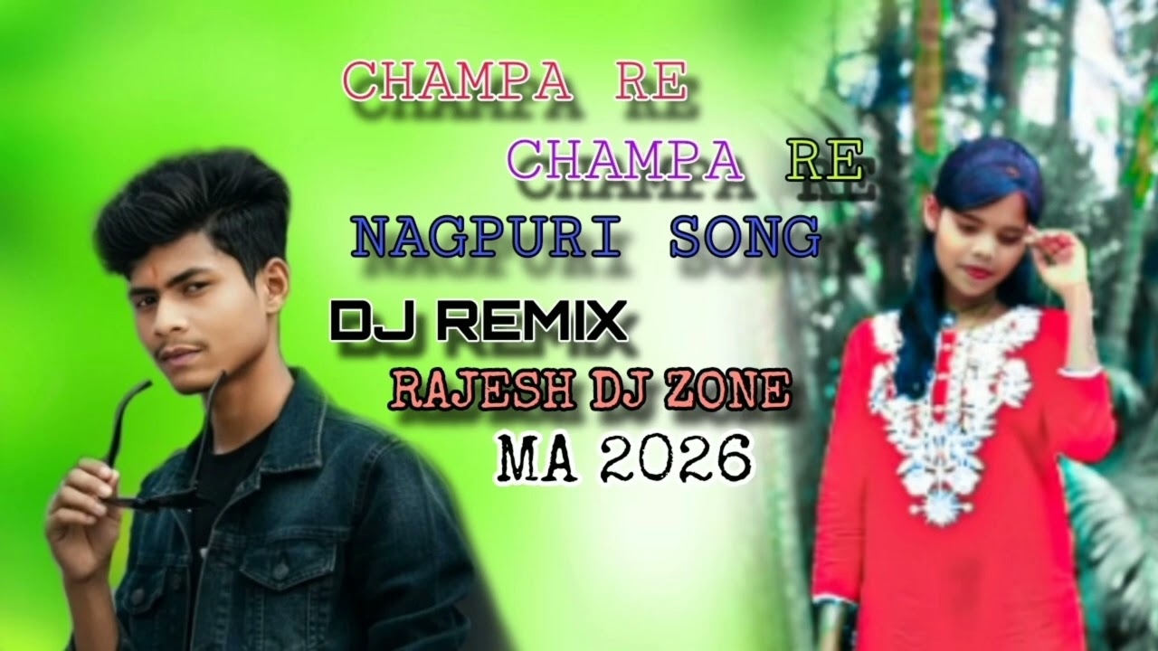 CHAMPA RE CHAMPA NAGPURI SONG RAJESH DJ ZONE 😉2026