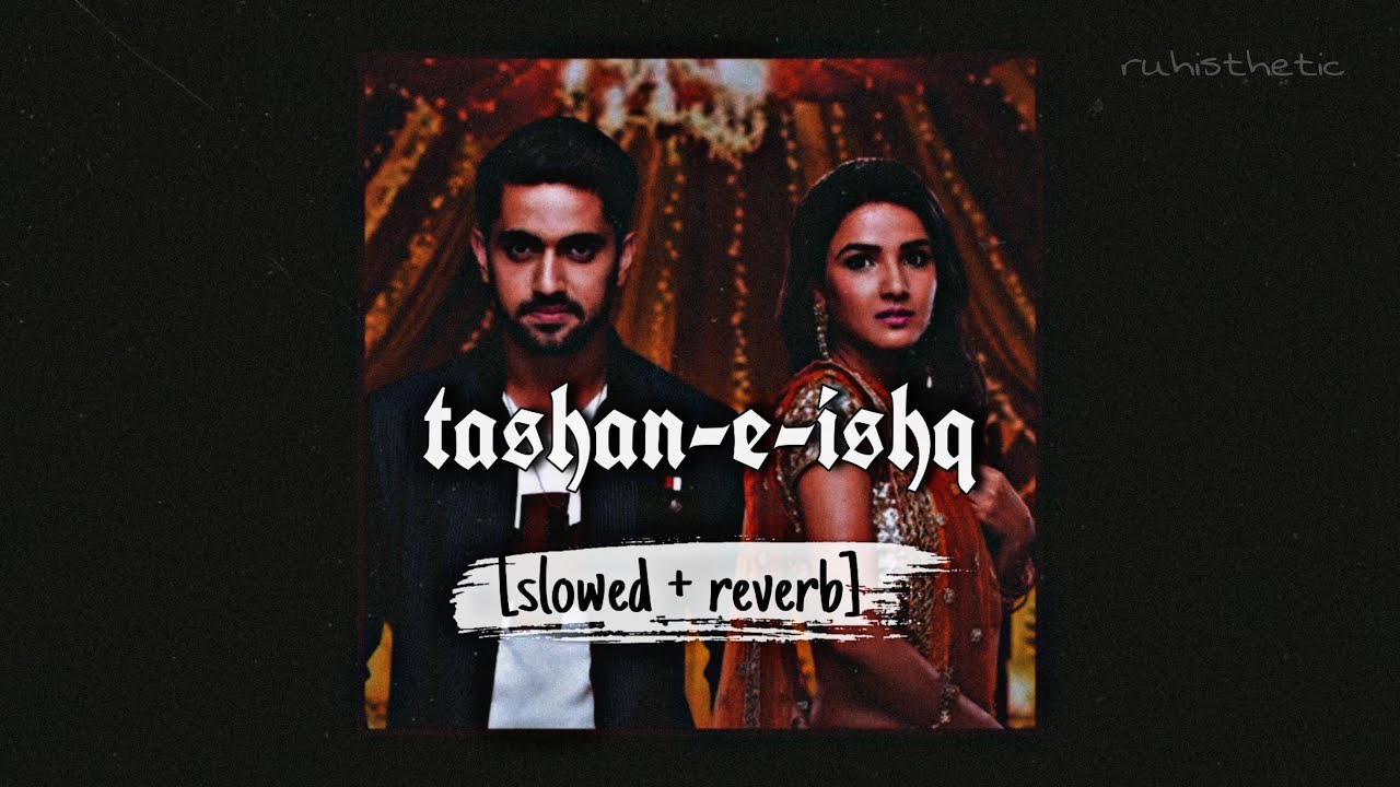 tashan-e-ishq (slowed + reverb) | arpita chakraborty | amjad-nadeem