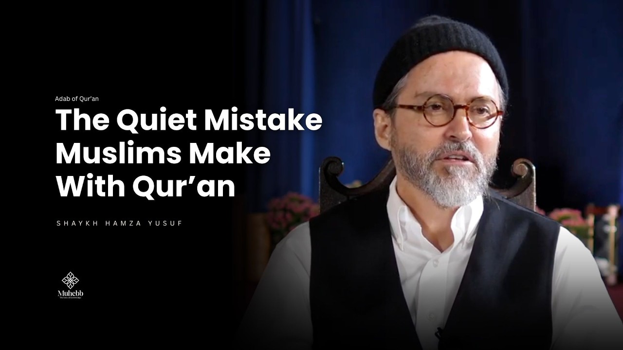 The Quiet Mistake Muslims Makes With Qur’an  - Shaykh Hamza Yusuf