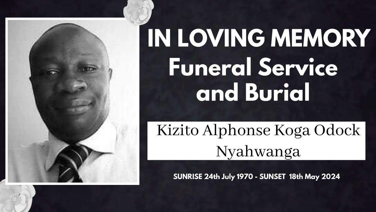 FUNERAL AND BURIAL SERVICE- Kizito Alphonse Koga Odock Nyahwanga