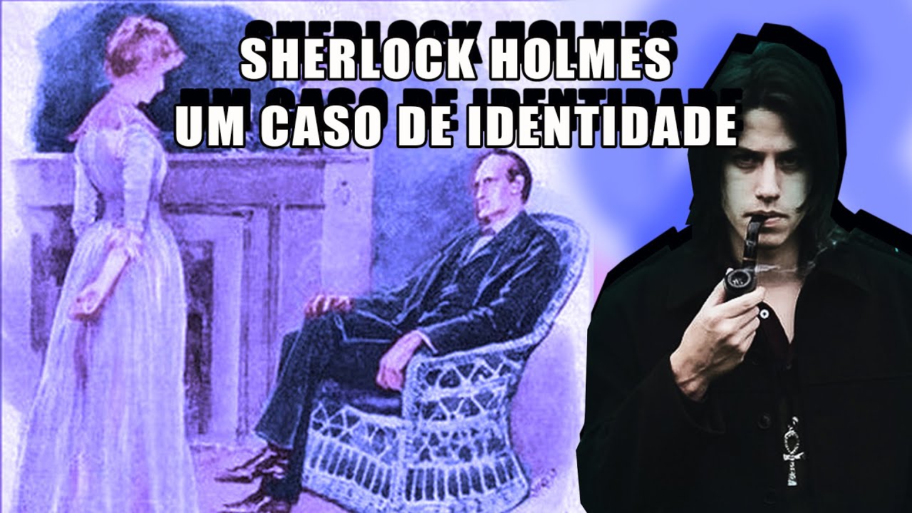 UM CASO DE IDENTIDADE |  Maratona SHERLOCK HOLMES