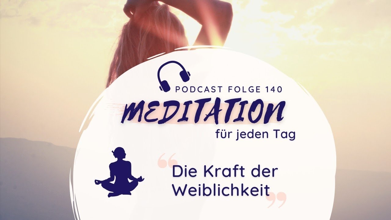 Meditation // Die Kraft der Weiblichkeit - die weibliche Energie annehmen und stärken