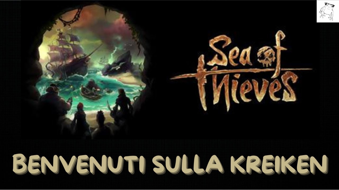 Novità del canale e primo video su Sea of Thieves: Benvenuti sulla Kreiken!