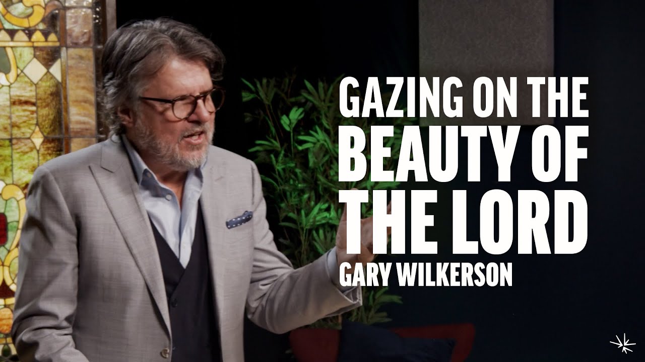 Gazing on the Beauty of the Lord (Psalm 27) - Gary Wilkerson - February 4, 2024