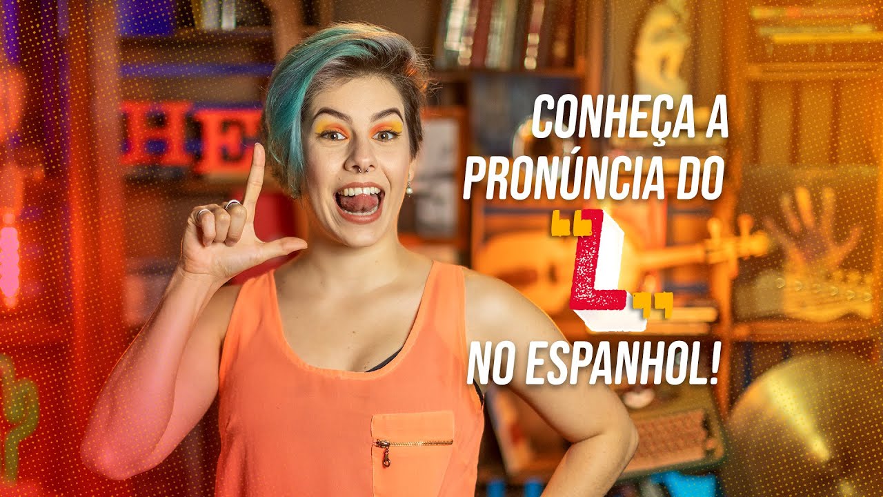 Conheça a pronúncia do L no espanhol!