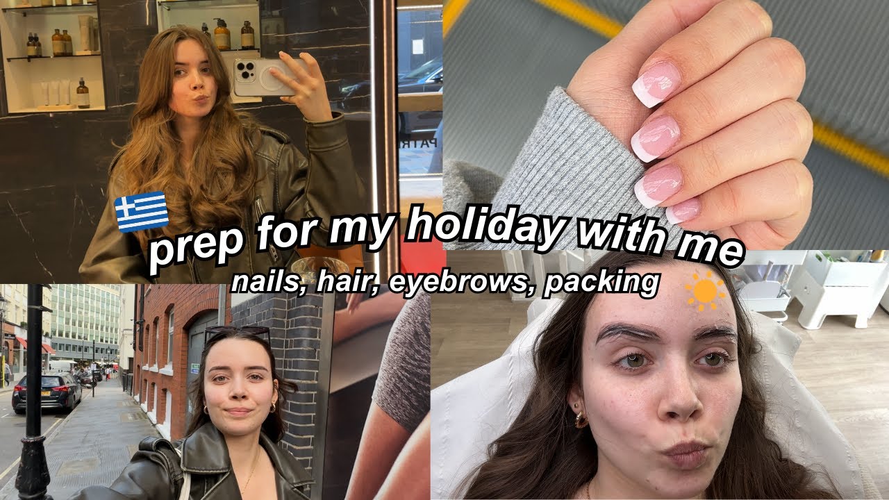 prep for my holiday with me - nails, hair, eyebrows, packing🌴🇬🇷