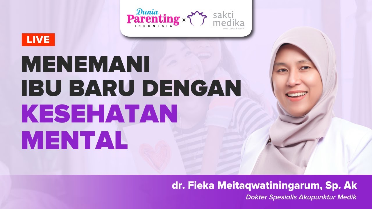 Live Webinar Parenting Menemani Ibu Baru dengan Kesehatan Mental dr. Fieka Meitaqwatiningarum Sp. Ak