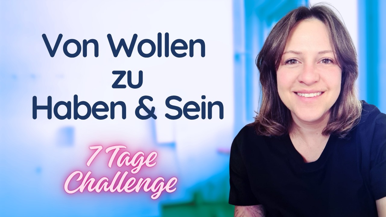 Manifestieren | Aufmerksamkeit auf Haben und Sein legen - 7 Tage Challenge 