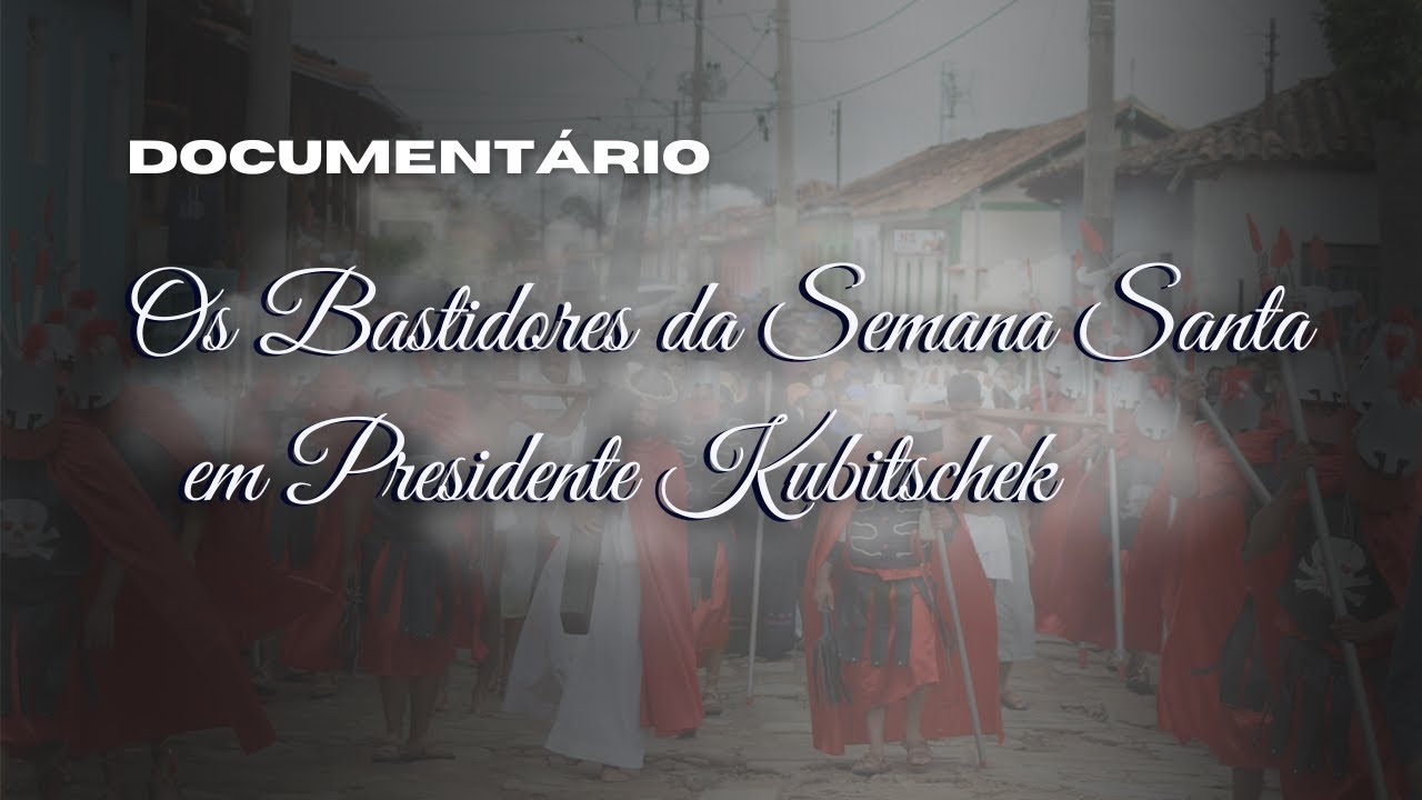 DOCUMENTÁRIO - OS BASTIDORES DA SEMANA SANTA EM PRESIDENTE KUBITSCHEK