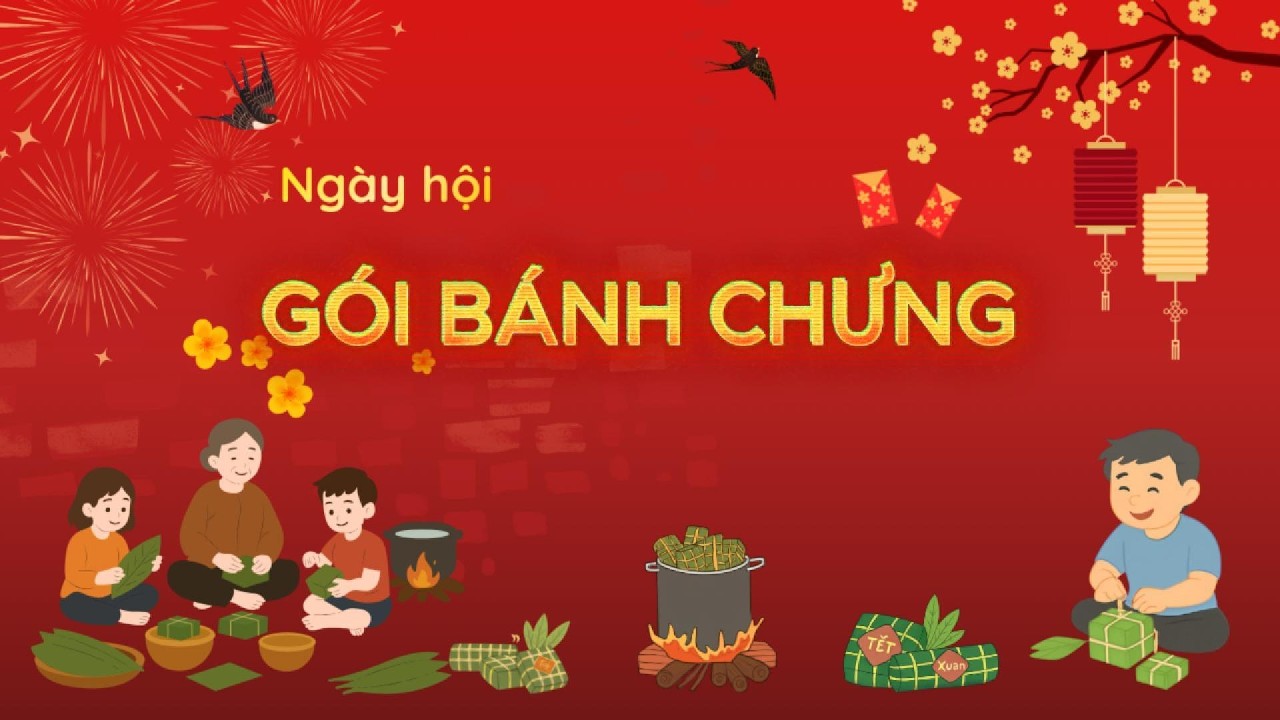 🧧🎋 CHUỖI CÁC HOẠT ĐỘNG NGÀY HỘI GÓI BÁNH CHƯNG