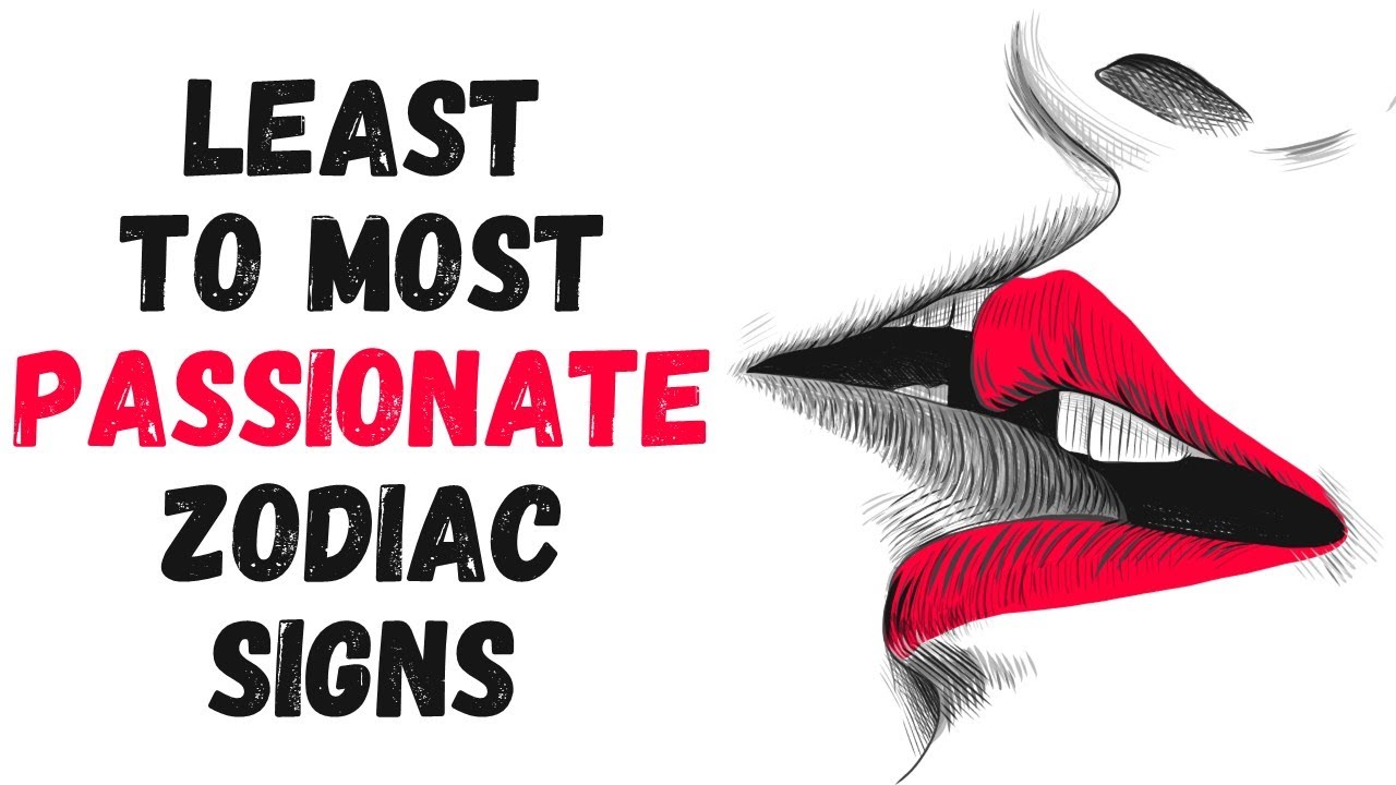 Least to Most Passionate Zodiac Signs