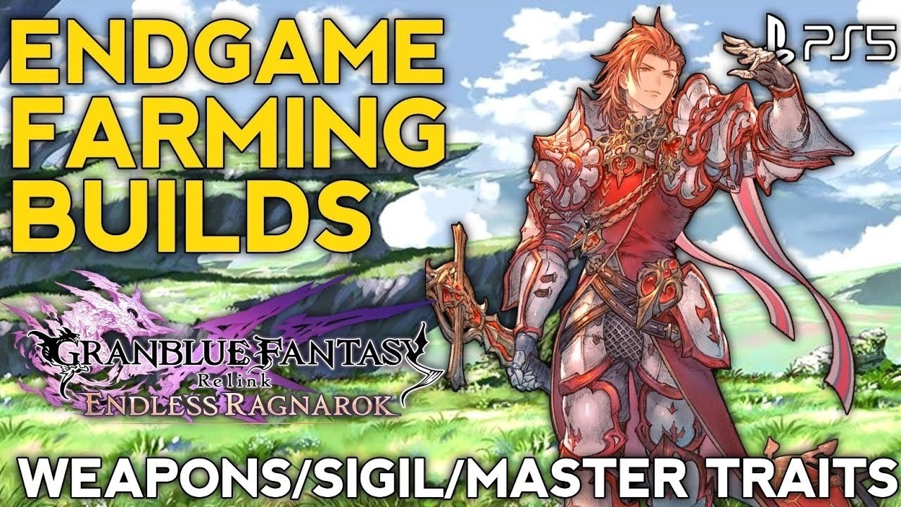 Endgame Farm Builds Granblue Fantasy Relink Endless Ragnarok Endgame Farming Master Traits PS5 Live