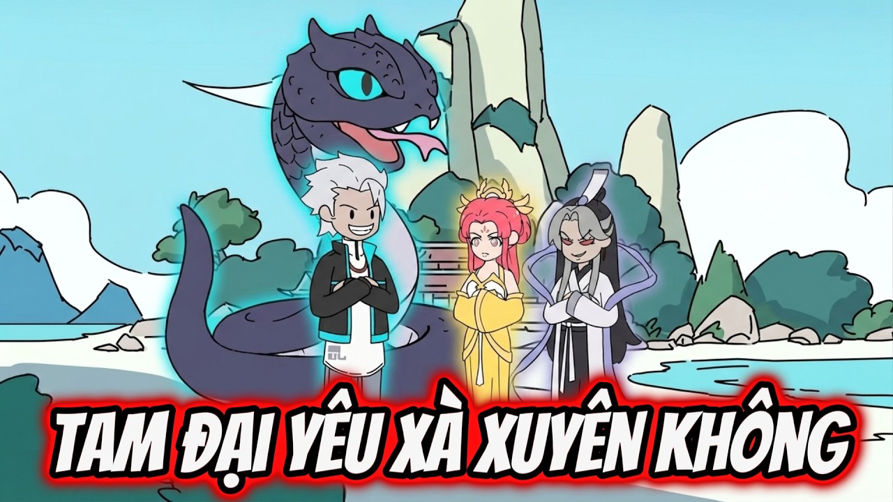 Tam Đại Yêu Xà Xuyên Không | Tiểu Nữ Vietsub